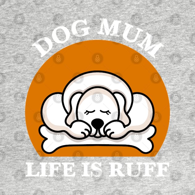 Dog Mum Life Is Ruff by EpicMums